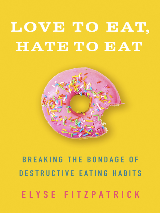 Title details for Love to Eat, Hate to Eat by Elyse Fitzpatrick - Available